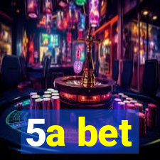 5a bet